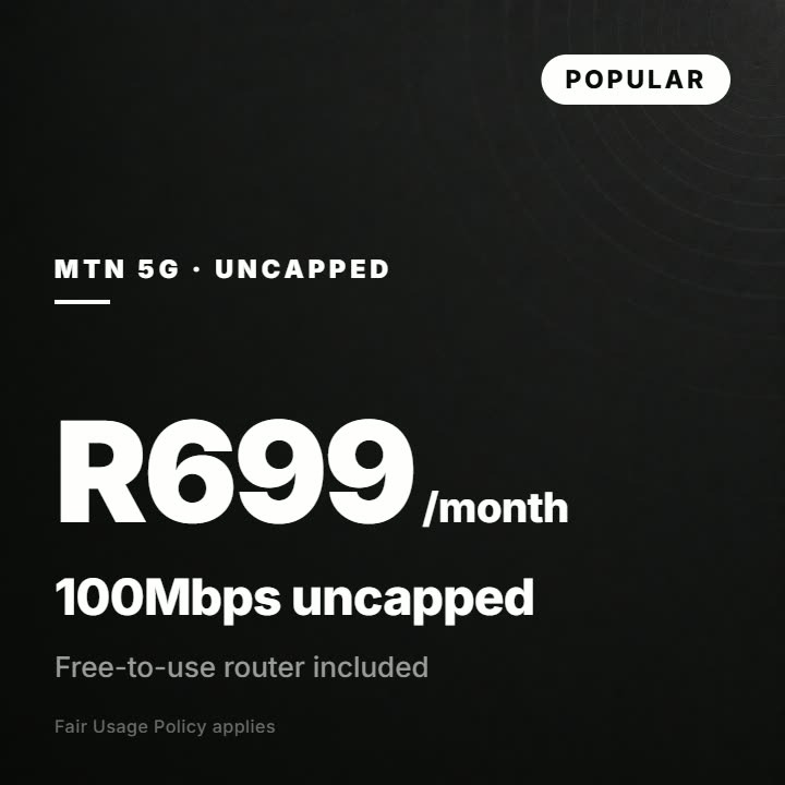 MTN 5G uncapped: R699 per month for 100Mbps, free-to-use router included. Fair Usage Policy applies.